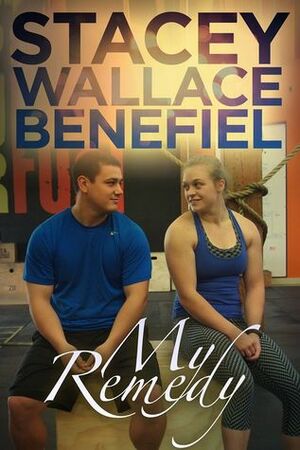 My Remedy by Stacey Wallace Benefiel, Stacey Wallace