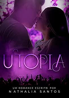 Utopia: um romance entre o cantor e a antifã by Nathalia Santos
