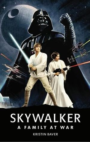 SKYWALKER: A FAMILY AT WAR  by Kristin Baver