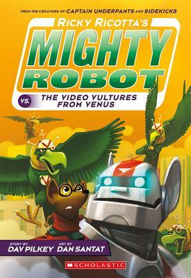 Ricky Ricotta's Mighty Robot vs. the Video Vultures from Venus by Dav Pilkey