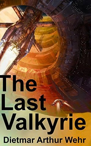 The Last Valkyrie by Dietmar Arthur Wehr