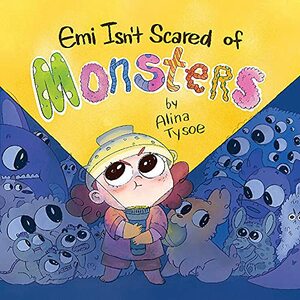 Emi Isn't Scared of Monsters by Alina Tysoe