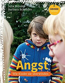 Angst: Wie Kinder sie überwinden by Barbara Schröder, Julia Brouka