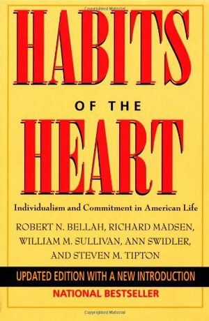 Habits of the Heart: Individualism and Commitment in American Life by Robert N. Bellah