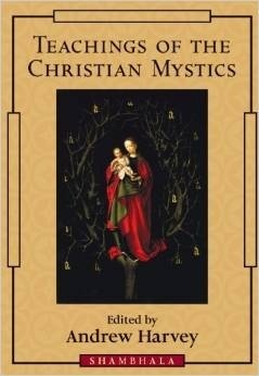 Teachings of the Christian Mystics by Andrew Harvey