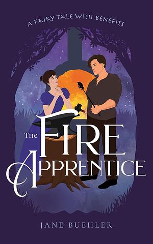 The Fire Apprentice: A Fairy Tale with Benefits by Jane Buehler