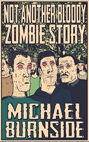 Not Another Bloody Zombie Story by Michael Burnside