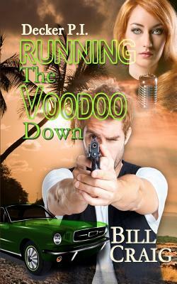 Decker P.I. Running the Voodoo Down by Bill Craig