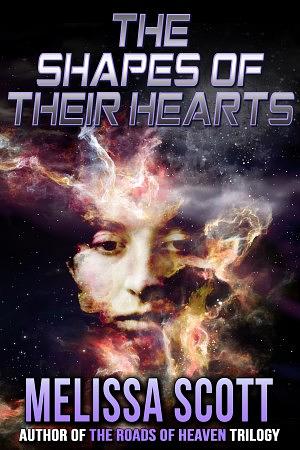 The Shapes of Their Hearts by Melissa Scott