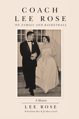 Coach Lee Rose: On Family and Basketball by Lee Rose, Eleanor Rose