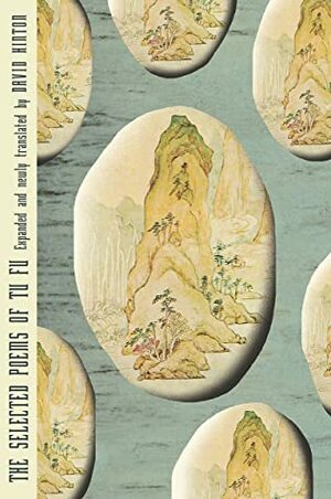 The Selected Poems of Tu Fu: Expanded and Newly Translated by David Hinton by David Hinton, Tu Fu