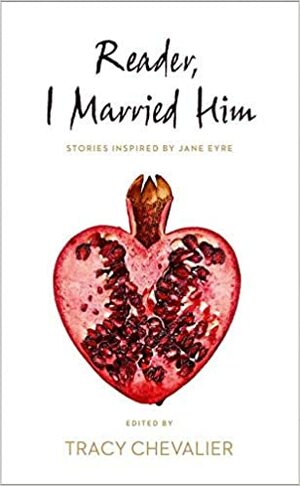 Reader, I Married Him by Kirsty Gunn, Tessa Hadley, Helen Dunmore, Susan Hill, Patricia Park, Esther Freud, Elif Shafak, Linda Grant, Sarah Hall, Lionel Shriver, Elizabeth McCracken, Tracy Chevalier, Nadifa Mohamed, Joanna Briscoe, Jane Gardam, Namwali Serpell, Audrey Niffenegger, Evie Wyld, Emma Donoghue, Francine Prose, Sally Vickers