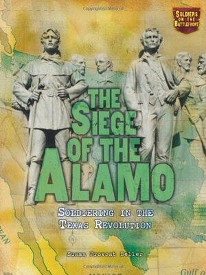 The Siege of the Alamo: Soldiering in the Texas Revolution by Susan Provost Beller
