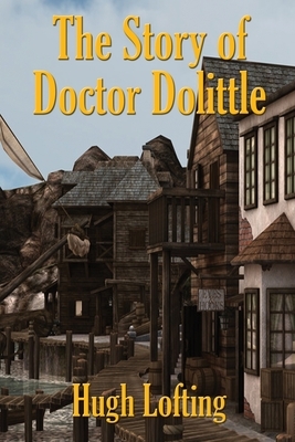 The Story of Doctor Dolittle by Hugh Lofting