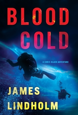 Blood Cold: A Chris Black Adventure by James Lindholm