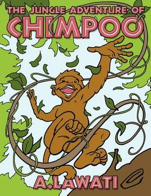 The Jungle Adventure of Chimpoo by A. Lawati