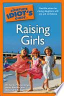 The Complete Idiot's Guide to Raising Girls by Deborah S. Romaine, Gary J. Weisenberger, Kathy Sherwin