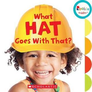 What Hat Goes With That? (Rookie Toddler) by Joan Michael, Pamela Chanko