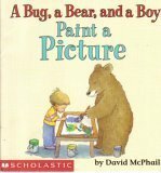 A Bug, a Bear, and a Boy: Paint a Picture by David McPhail