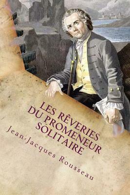 Les Reveries du promeneur solitaire by Jean-Jacques Rousseau