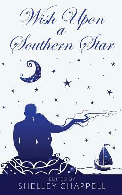 Wish Upon a Southern Star: A Collection of Retold Fairy Tales by Shelley Chappell