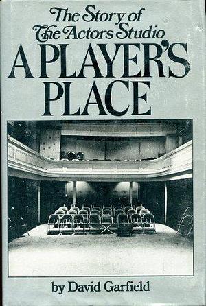 A Player's Place: The Story of the Actors Studio by David Garfield
