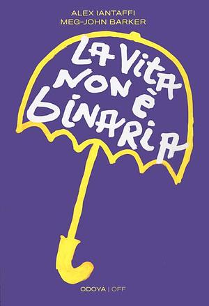 La vita non è binaria by Alex Iantaffi, Meg-John Barker