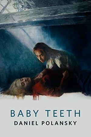 Baby Teeth by Daniel Polansky