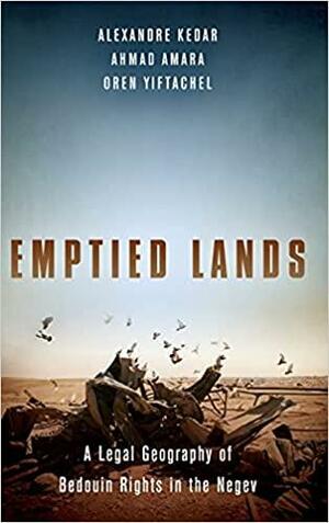 Emptied Lands: A Legal Geography of Bedouin Rights in the Negev by Alexandre Kedar, Ahmad Amara, Oren Yiftachel