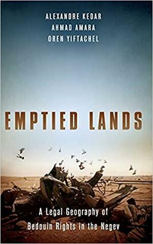 Emptied Lands: A Legal Geography of Bedouin Rights in the Negev by Ahmad Amara, Alexandre Kedar, Oren Yiftachel