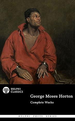 Delphi Complete Works of George Moses Horton by George Moses Horton