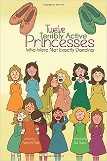 Twelve Terribly Active Princesses who were not Exactly Dancing by Bree Paulsen, Michael Ann Dobbs