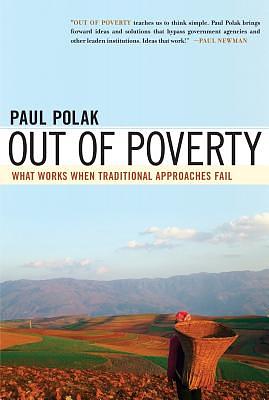 Out of Poverty: What Works When Traditional Approaches Fail by Paul Polak