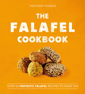 The Falafel Cookbook by Heather Thomas