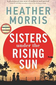 Sisters under the Rising Sun: A powerful story from the author of The Tattooist of Auschwitz by Heather Morris