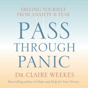 Pass Through Panic: Freeing Yourself from Anxiety and Fear by Claire Weekes