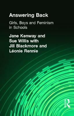 Answering Back: Girls, Boys and Feminism in Schools by Leonie Rennie, Jane Kenway, Jill Blackmore