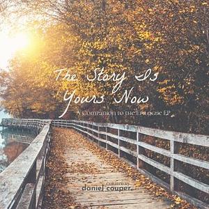 The Story Is Yours Now by Benjamin Lee, Eric Perry, Rebecca K. Reynolds, daniel couper, Andrew Hicks, Jimmy Stewart