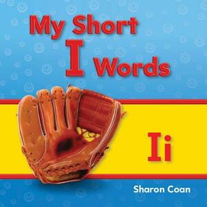 My Short I Words (My First Consonants and Vowels) by Sharon Coan