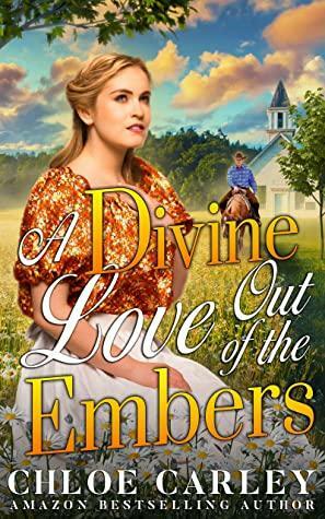 A Divine Love Out of the Embers: A Christian Historical Romance Book by Chloe Carley