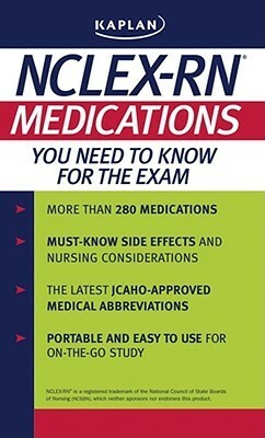 Kaplan NCLEX-RN: Medications You Need to Know for the Exam by Kaplan Inc.