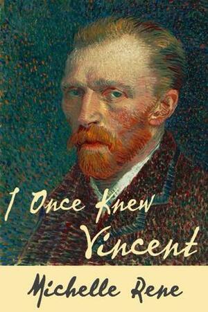 I Once Knew Vincent by Michelle Rene