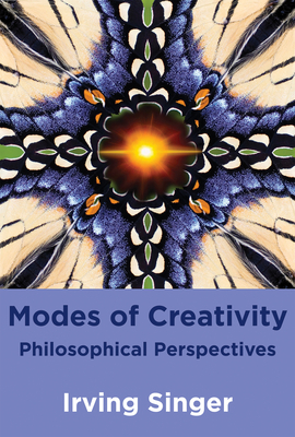 Modes of Creativity: Philosophical Perspectives by Irving Singer