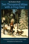 Ten Thousand Miles with a Dog Sled: A Narrative of Winter Travel in Interior Alaska by Terrence Cole, Hudson Stuck