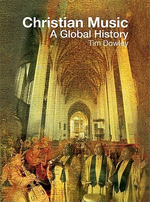 Christian Music: A Global History by Tim Dowley