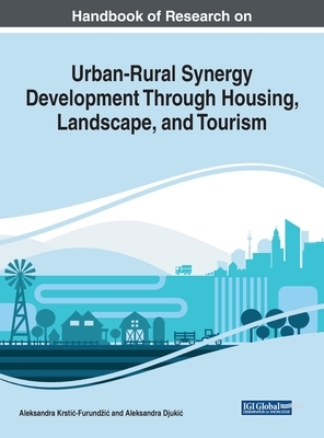 Handbook of Research on Urban-Rural Synergy Development Through Housing, Landscape, and Tourism by 