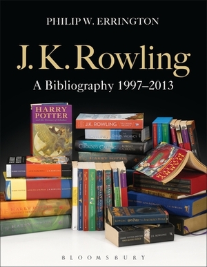 J.K. Rowling: A Bibliography 1997-2013 by Philip W. Errington