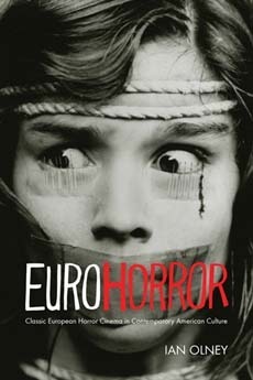 Euro Horror: Classic European Horror Cinema in Contemporary American Culture by Ian Olney
