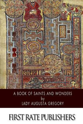 A Book of Saints and Wonders by Lady Augusta Gregory