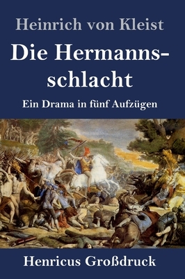 Die Hermannsschlacht (Großdruck): Ein Drama in fünf Aufzügen by Heinrich von Kleist